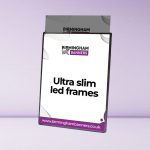 Ultra Slim LED Frames